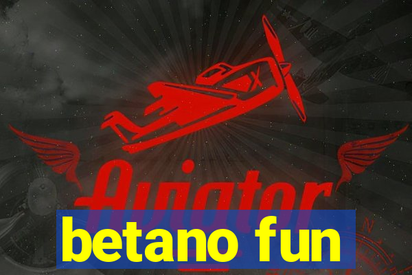 betano fun